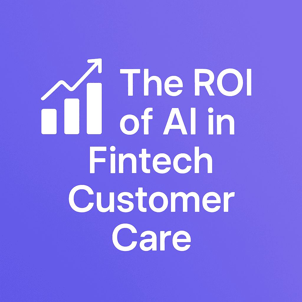 The ROI of AI in Fintech Customer Care