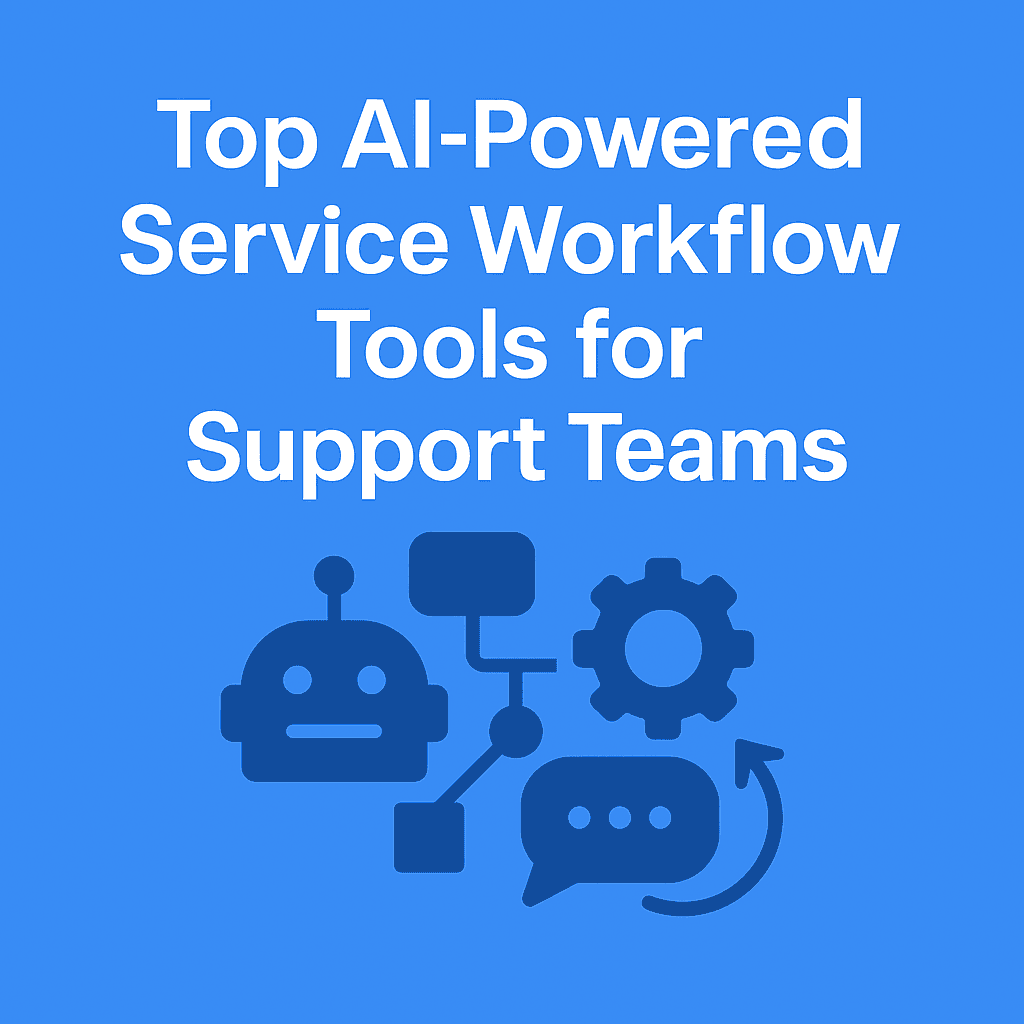 Top AI-Powered Service Workflow Tools for Support Teams